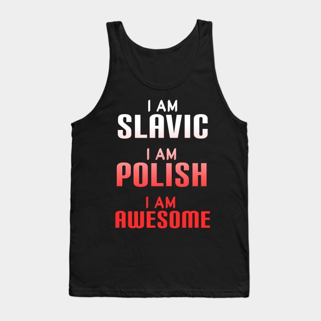 I am slavic, I am Polish, I am awesome Tank Top by Slavstuff